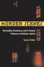 cover of Murder Scenes: Normality, Deviance, and Criminal Violence in Weimar Berlin