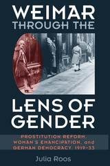 cover of Weimar through the Lens of Gender: Prostitution Reform, Woman's Emancipation, and German Democracy, 1919-33