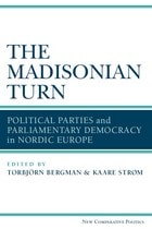 cover of The Madisonian Turn: Political Parties and Parliamentary Democracy in Nordic Europe