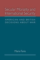 cover of Secular Morality and International Security: American and British Decisions about War