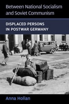 cover of Between National Socialism and Soviet Communism: Displaced Persons in Postwar Germany