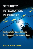 cover of Security Integration in Europe: How Knowledge-based Networks Are Transforming the European Union