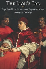 cover of The Lion's Ear: Pope Leo X, the Renaissance Papacy, and Music