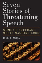 cover of Seven Stories of Threatening Speech: Women's Suffrage Meets Machine Code