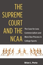 cover of The Supreme Court and the NCAA: The Case for Less Commercialism and More Due Process in College Sports