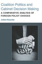 cover of Coalition Politics and Cabinet Decision Making: A Comparative Analysis of Foreign Policy Choices