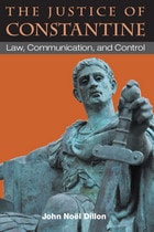 cover of The Justice of Constantine: Law, Communication, and Control