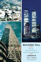 cover of Building Tall: My Life and the Invention of Construction Management