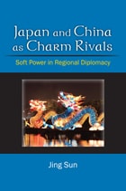 cover of Japan and China as Charm Rivals: Soft Power in Regional Diplomacy