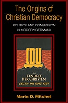 cover of The Origins of Christian Democracy: Politics and Confession in Modern Germany