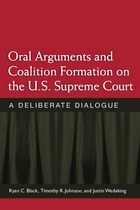 cover of Oral Arguments and Coalition Formation on the U.S. Supreme Court: A Deliberate Dialogue