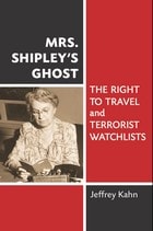 cover of Mrs. Shipley's Ghost: The Right to Travel and Terrorist Watchlists