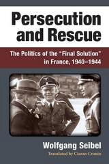 cover of Persecution and Rescue: The Politics of the “Final Solution” in France, 1940-1944