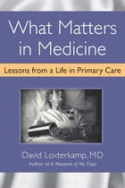 cover of What Matters in Medicine: Lessons from a Life in Primary Care