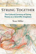 cover of Strung Together: The Cultural Currency of String Theory as a Scientific Imaginary