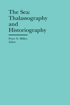 cover of The Sea: Thalassography and Historiography