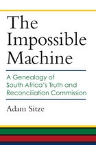 cover of The Impossible Machine: A Genealogy of South Africa's Truth and Reconciliation Commission