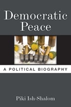 cover of Democratic Peace: A Political Biography