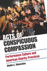 cover of Acts of Conspicuous Compassion: Performance Culture and American Charity Practices