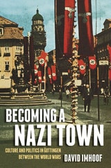 cover of Becoming a Nazi Town: Culture and Politics in Göttingen between the World Wars