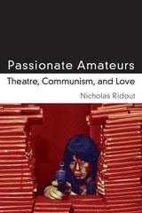 cover of Passionate Amateurs: Theatre, Communism, and Love