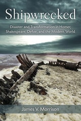 cover of Shipwrecked: Disaster and Transformation in Homer, Shakespeare, Defoe, and the Modern World