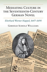 cover of Mediating Culture in the Seventeenth-Century German Novel: Eberhard Werner Happel, 1647-1690