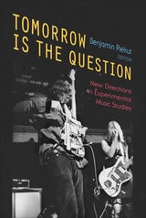 cover of Tomorrow Is the Question: New Directions in Experimental Music Studies