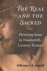 cover of The Real and the Sacred: Picturing Jesus in Nineteenth-Century Fiction