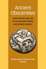 cover of Ancient Obscenities: Their Nature and Use in the Ancient Greek and Roman Worlds