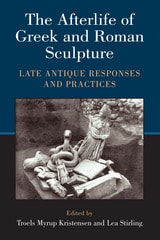 cover of The Afterlife of Greek and Roman Sculpture: Late Antique Responses and Practices