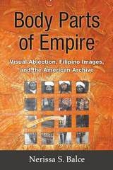 cover of Body Parts of Empire: Visual Abjection, Filipino Images, and the American Archive