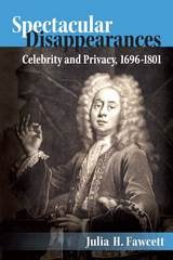 cover of Spectacular Disappearances: Celebrity and Privacy, 1696-1801