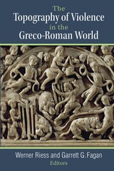 cover of The Topography of Violence in the Greco-Roman World