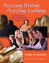 cover of Assessing Writing, Assessing Learning: A Practical Guide for Evaluating and Reporting on Writing Instruction Programs