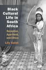 cover of Black Cultural Life in South Africa: Reception, Apartheid, and Ethics