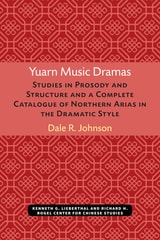 cover of Yuarn Music Dramas: Studies in Prosody and Structure and a Complete Catalogue of Northern Arias in the Dramatic Style