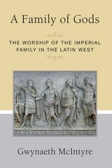 cover of A Family of Gods: The Worship of the Imperial Family in the Latin West