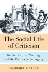 cover of The Social Life of Criticism: Gender, Critical Writing, and the Politics of Belonging