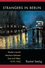 cover of Strangers in Berlin: Modern Jewish Literature between East and West, 1919–1933