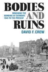 cover of Bodies and Ruins: Imagining the Bombing of Germany, 1945 to the Present