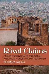 cover of Rival Claims: Ethnic Violence and Territorial Autonomy under Indian Federalism