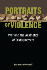 cover of Portraits of Violence: War and the Aesthetics of Disfigurement