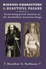 cover of Hideous Characters and Beautiful Pagans: Performing Jewish Identity on the Antebellum American Stage