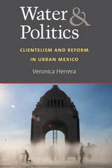 cover of Water and Politics: Clientelism and Reform in Urban Mexico