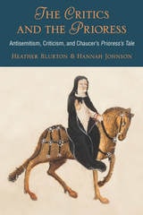 cover of The Critics and the Prioress: Antisemitism, Criticism, and Chaucer's Prioress's Tale