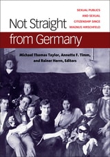 cover of Not Straight from Germany: Sexual Publics and Sexual Citizenship since Magnus Hirschfeld