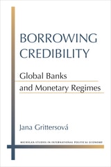 cover of Borrowing Credibility: Global Banks and Monetary Regimes