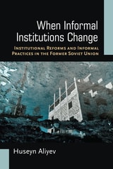 cover of When Informal Institutions Change: Institutional Reforms and Informal Practices in the Former Soviet Union