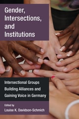 cover of Gender, Intersections, and Institutions: Intersectional Groups Building Alliances and Gaining Voice in Germany